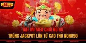 Bật Mí Mẹo Chơi Nổ Hũ Trúng Jackpot Lớn Từ Cao Thủ NOHU90