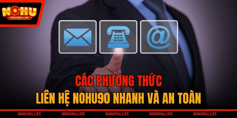 Các phương thức liên hệ NOHU90 nhanh và an toàn