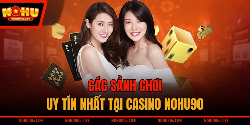 Các sảnh chơi uy tín nhất tại Casino NOHU90