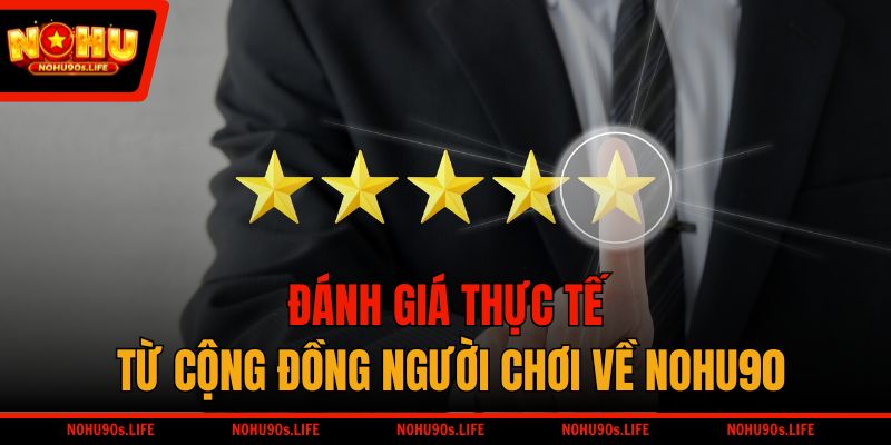 Đánh giá thực tế từ cộng đồng người chơi về NOHU90