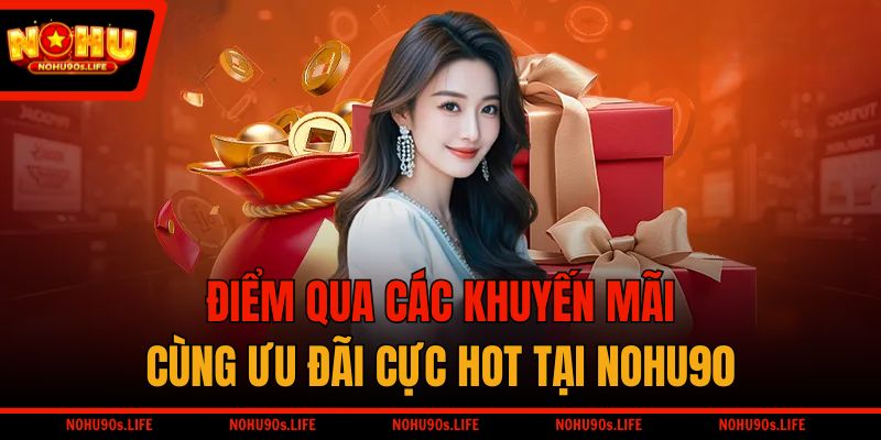 Điểm qua các khuyến mãi cùng ưu đãi cực hot tại NOHU90