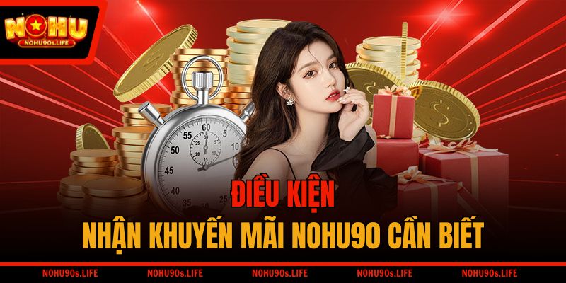 Điều kiện nhận khuyến mãi NOHU90 cần biết