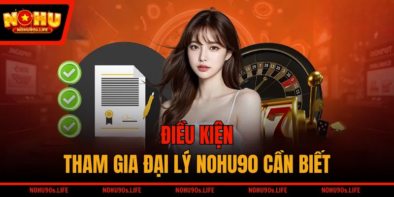 Điều kiện tham gia đại lý NOHU90 cần biết