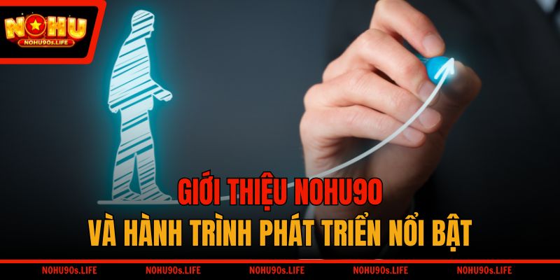 Giới thiệu NOHU90 và hành trình phát triển nổi bật