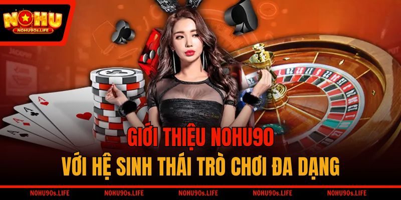 Giới thiệu NOHU90 với hệ sinh thái trò chơi đa dạng