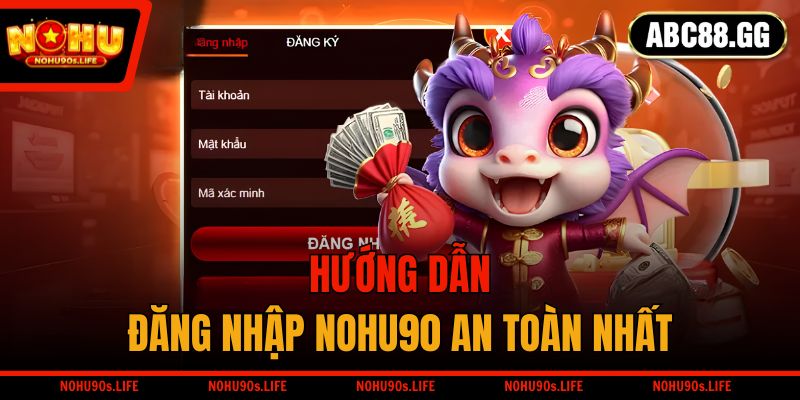 Hướng dẫn đăng nhập NOHU90 an toàn nhất