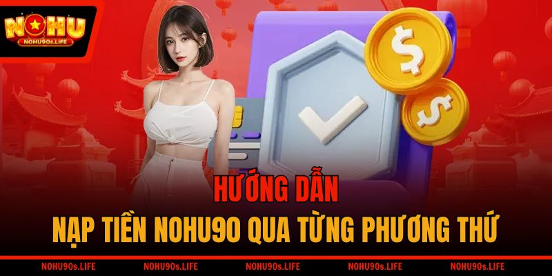 Hướng dẫn nạp tiền NOHU90 qua từng phương thức