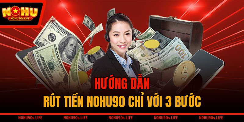 Hướng dẫn rút tiền NOHU90 chỉ với 3 bước