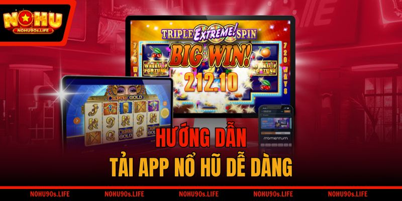 Hướng Dẫn Tải App Nổ Hũ NOHU90 Và Những Lưu Ý Cần Nhớ