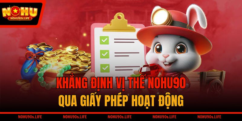 Khẳng định vị thế NOHU90 qua giấy phép hoạt động