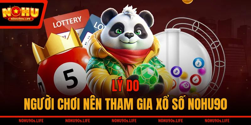 Lý do người chơi nên tham gia xổ số NOHU90
