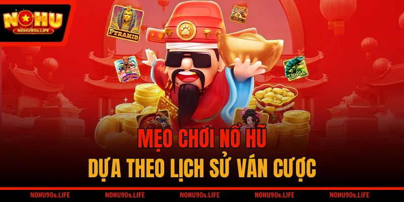 Mẹo chơi nổ hũ dựa theo lịch sử ván cược