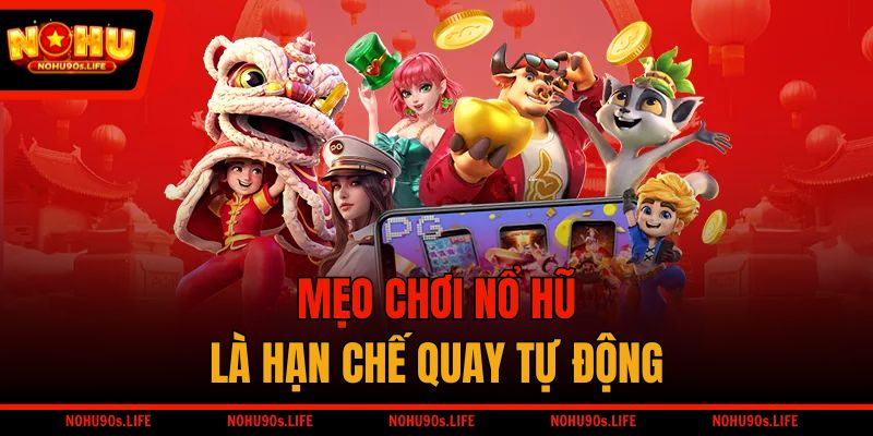 Mẹo chơi nổ hũ là hạn chế quay tự động