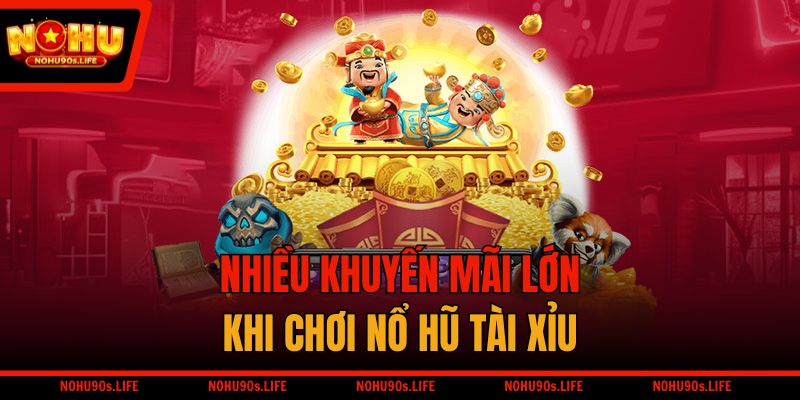 Nhiều khuyến mãi lớn khi chơi nổ hũ tài xỉu