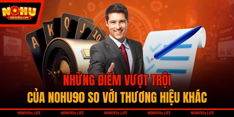 Những điểm vượt trội của NOHU90 so với thương hiệu khác