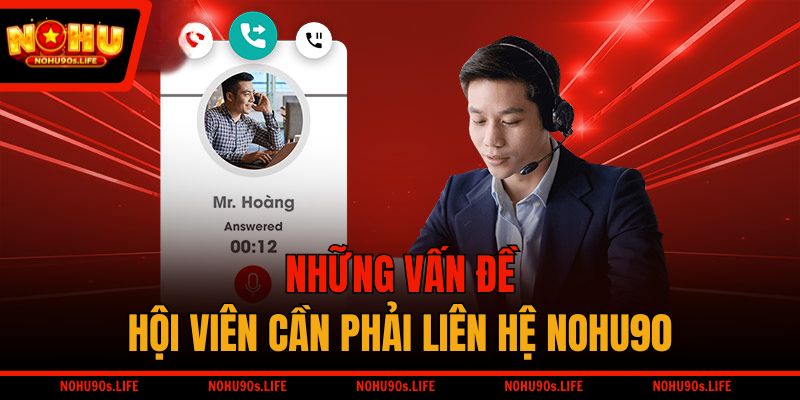 Những vấn đề hội viên cần phải liên hệ NOHU90