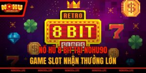 Nổ Hũ 8 Bit Tại NOHU90 - Game Slot Nhận Thưởng Lớn