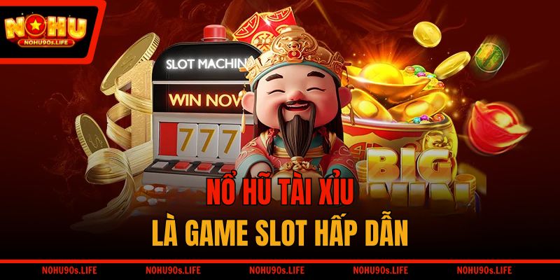 Nổ hũ tài xỉu là game slot hấp dẫn