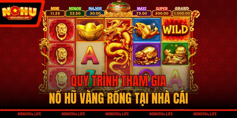 Quy trình tham gia nổ hũ Vàng Rồng tại nhà cái