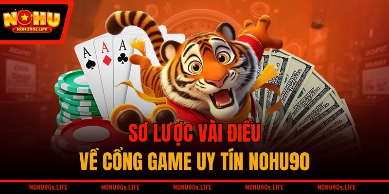 Sơ lược vài điều về cổng game uy tín NOHU90