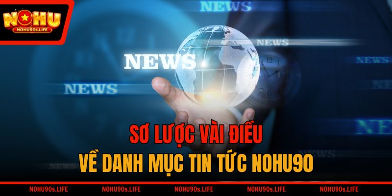 Sơ lược vài điều về danh mục tin tức NOHU90