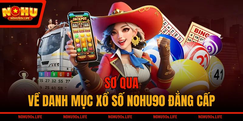 Sơ qua về danh mục xổ số NOHU90 đẳng cấp
