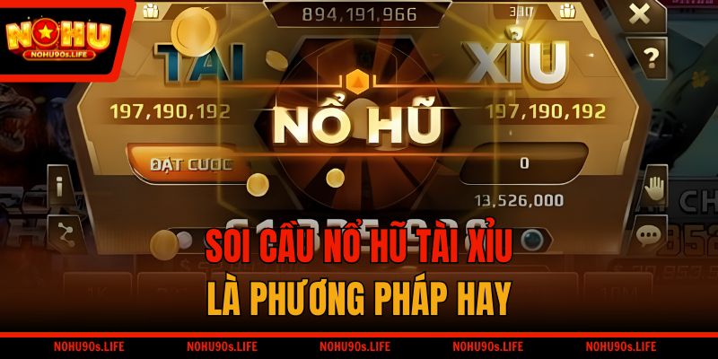 Soi cầu nổ hũ tài xỉu là phương pháp hay